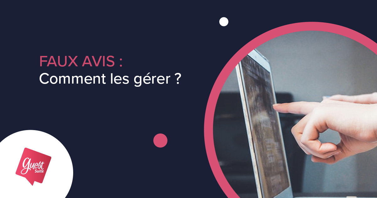 Faux avis sur Google comment les gérer